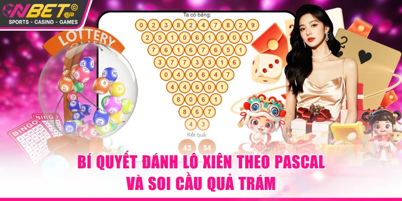 Bí quyết đánh lô xiên theo Pascal và soi cầu quả trám
