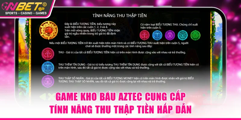 Game Kho Báu Aztec cung cấp tính năng thu thập tiền hấp dẫn