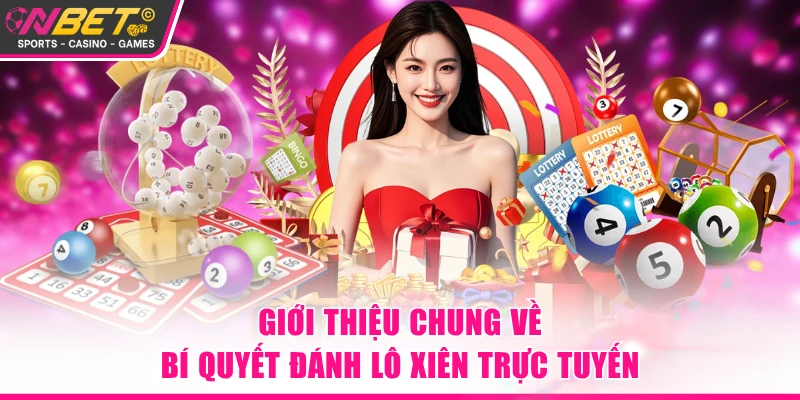 Giới thiệu chung về bí quyết đánh lô xiên