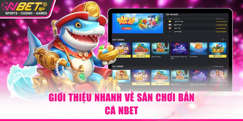 Giới thiệu nhanh về sân chơi bắn cá NBET