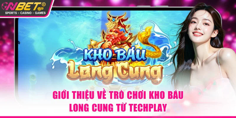 Giới thiệu về trò chơi Kho Báu Long Cung từ Techplay