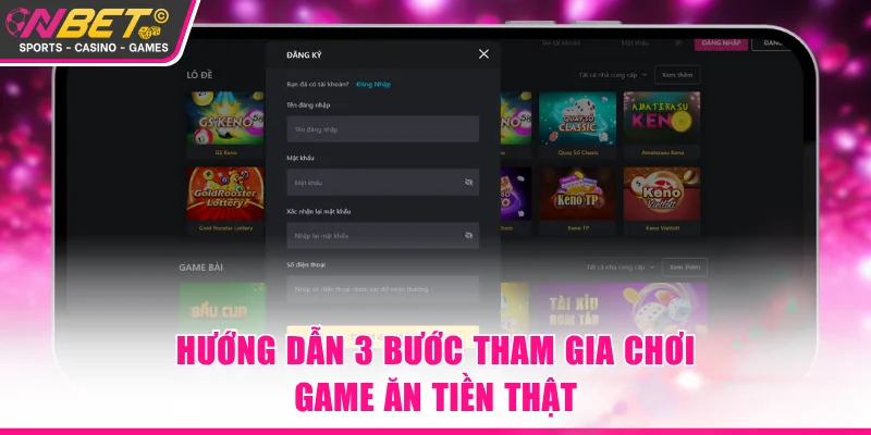 Hướng dẫn 3 bước tham gia chơi game ăn tiền thật