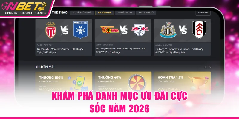 Khám phá danh mục ưu đãi cực sốc năm 2026