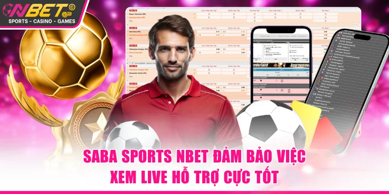 Saba Sports NBET đảm bảo việc xem live hỗ trợ cực tốt