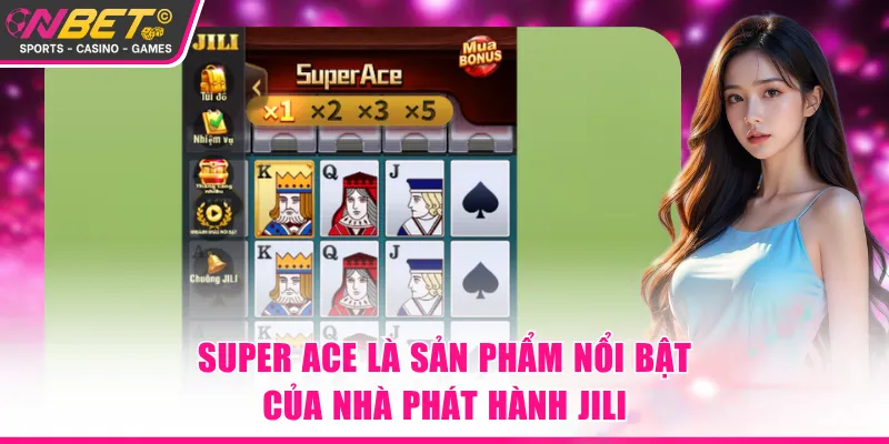 Super Ace là sản phẩm nổi bật của nhà phát hành JILI